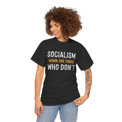 Unisex “Socialism Work For Those Who Don't” T-Shirt