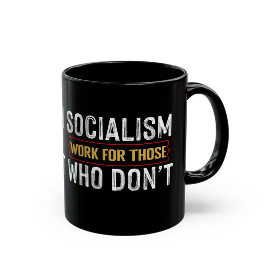 “Socialism Works for Those Who Don’t” Gift Mug
