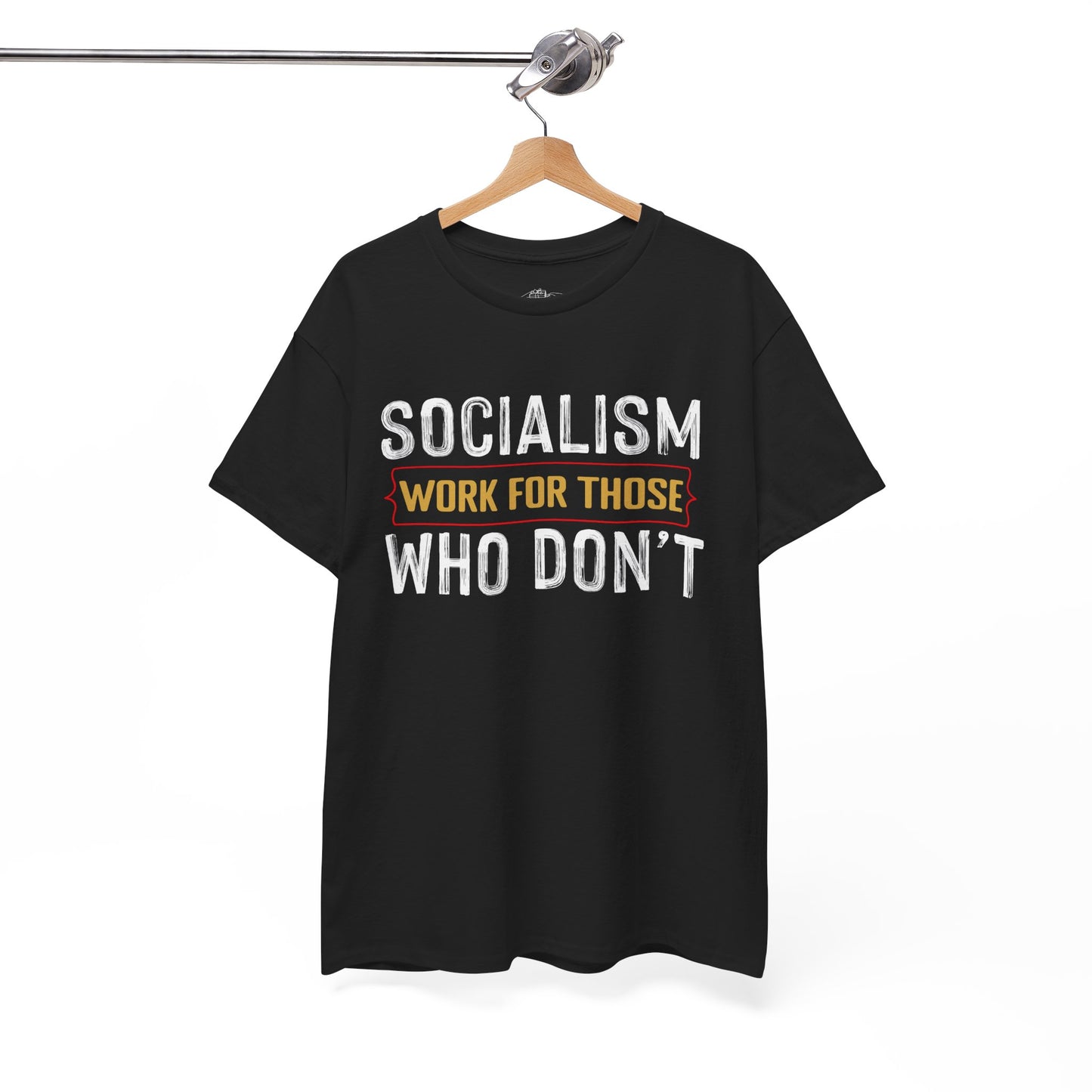 Unisex “Socialism Work For Those Who Don't” T-Shirt