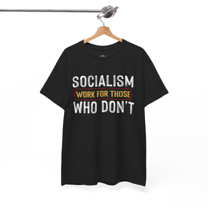 Unisex “Socialism Work For Those Who Don't” T-Shirt