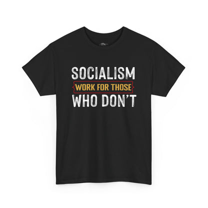 Unisex “Socialism Work For Those Who Don't” T-Shirt
