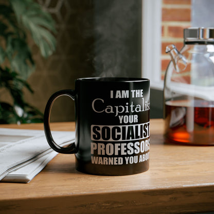 “I Am The Capitalist Your Socialist Professors Warned You About” Gift Mug