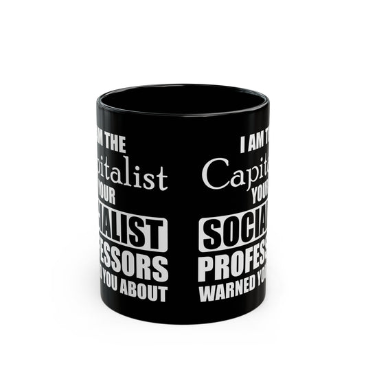 “I Am The Capitalist Your Socialist Professors Warned You About” Gift Mug