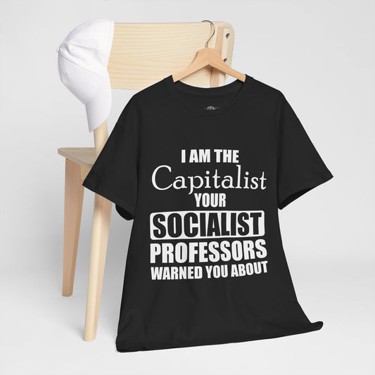 Unisex "I Am The Capitalist Your Socialist Professors Warned You About" Shirt