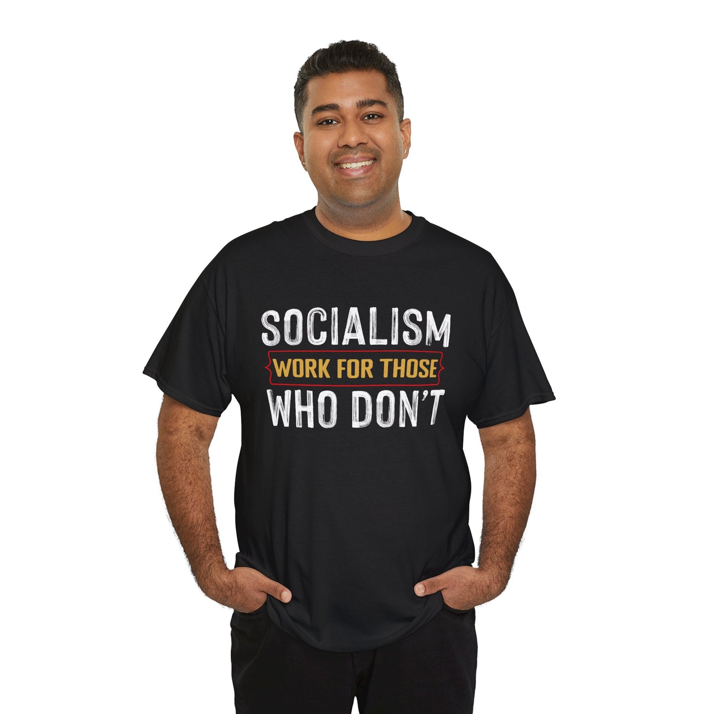 Unisex “Socialism Work For Those Who Don't” T-Shirt