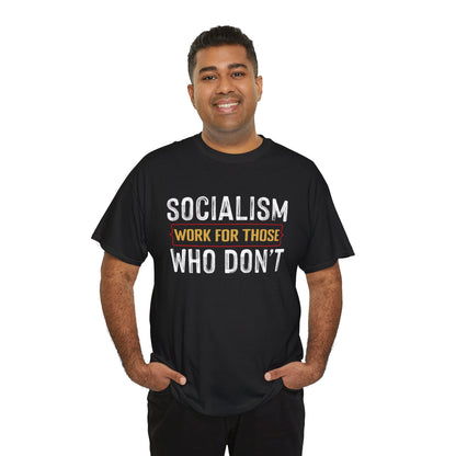 Unisex “Socialism Work For Those Who Don't” T-Shirt