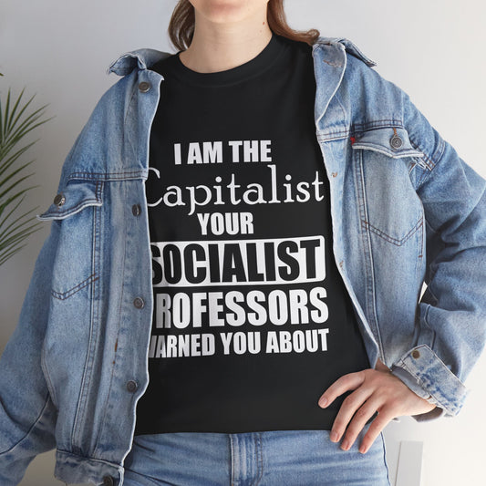 Unisex "I Am The Capitalist Your Socialist Professors Warned You About" Shirt