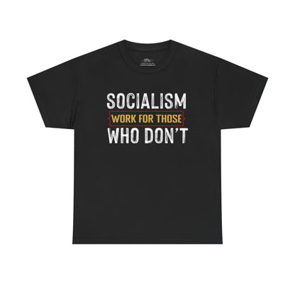 Unisex “Socialism Work For Those Who Don't” T-Shirt