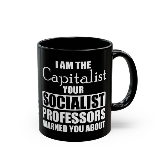 “I Am The Capitalist Your Socialist Professors Warned You About” Gift Mug