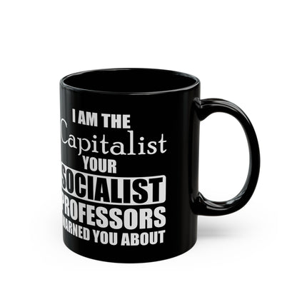“I Am The Capitalist Your Socialist Professors Warned You About” Gift Mug
