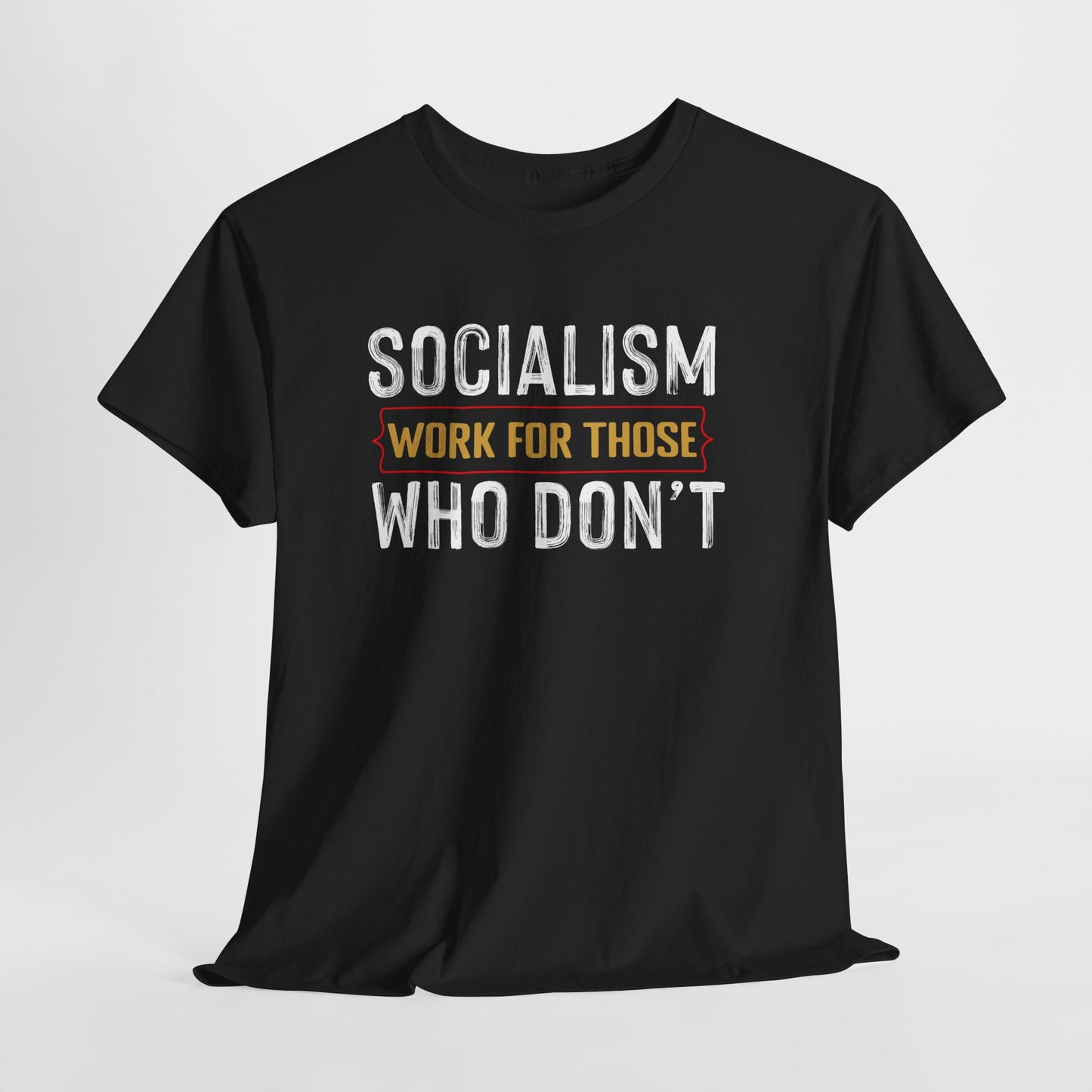 Unisex “Socialism Work For Those Who Don't” T-Shirt