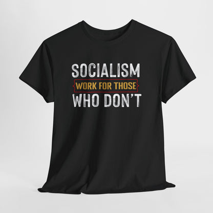 Unisex “Socialism Work For Those Who Don't” T-Shirt