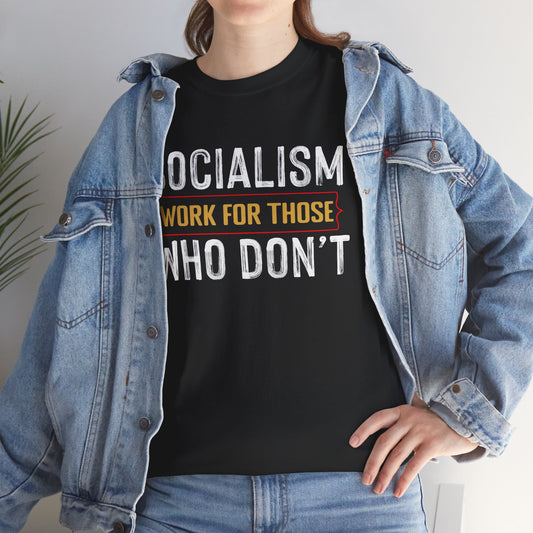 Unisex “Socialism Work For Those Who Don't” T-Shirt