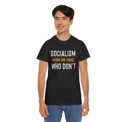 Unisex “Socialism Work For Those Who Don't” T-Shirt