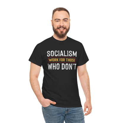 Unisex “Socialism Work For Those Who Don't” T-Shirt
