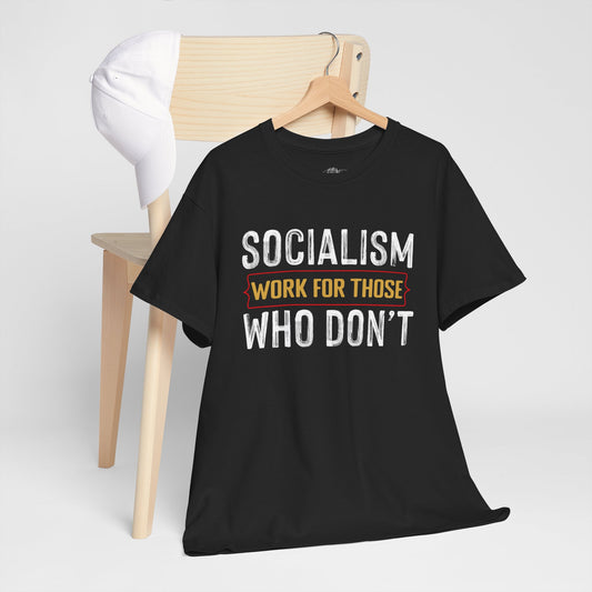 Unisex “Socialism Work For Those Who Don't” T-Shirt