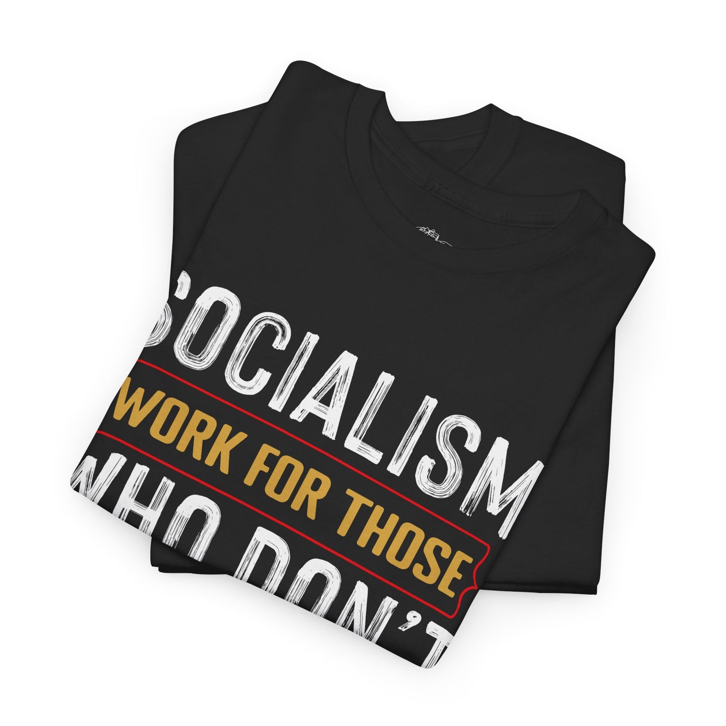 Unisex “Socialism Work For Those Who Don't” T-Shirt