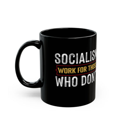 “Socialism Works for Those Who Don’t” Gift Mug