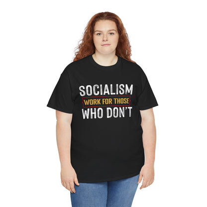 Unisex “Socialism Work For Those Who Don't” T-Shirt