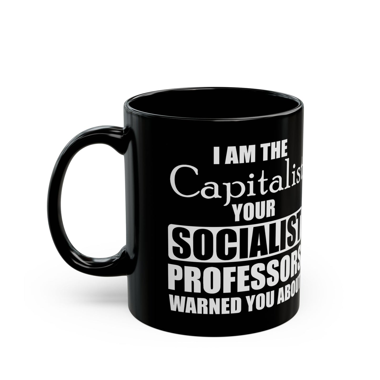 “I Am The Capitalist Your Socialist Professors Warned You About” Gift Mug