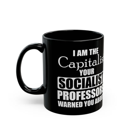 “I Am The Capitalist Your Socialist Professors Warned You About” Gift Mug
